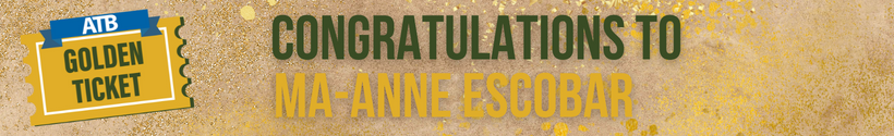 Paper background with the ATB Golden Ticket logo on the left side. Gold sprinkles and paint cover the background. Green text reads: "Congratulations to" with gold text below: "Ma-Anne Escobar"
